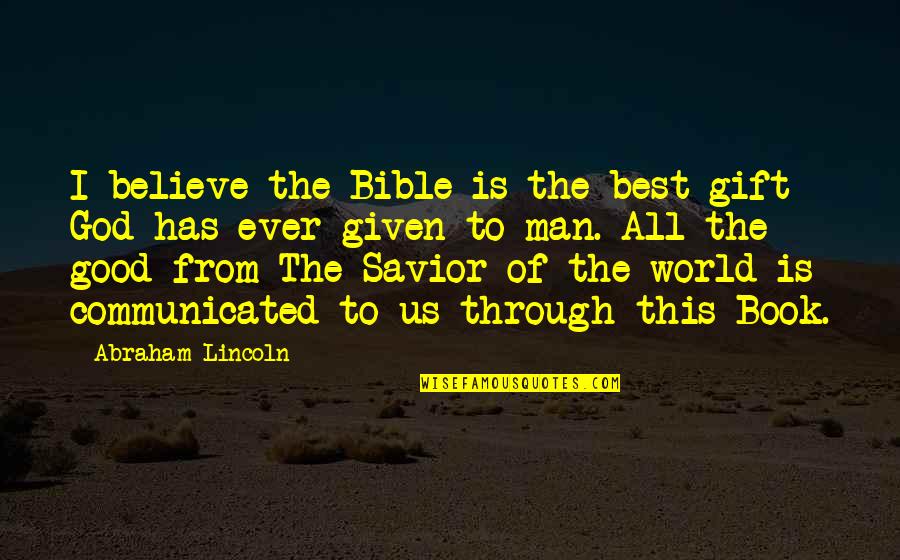 Book Of Bible Quotes By Abraham Lincoln: I believe the Bible is the best gift