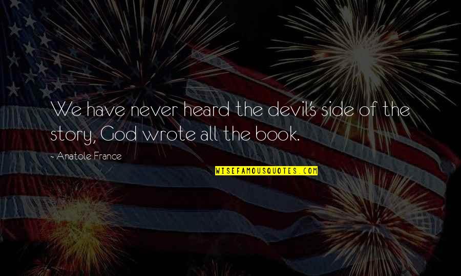 Book Of Bible Quotes By Anatole France: We have never heard the devil's side of