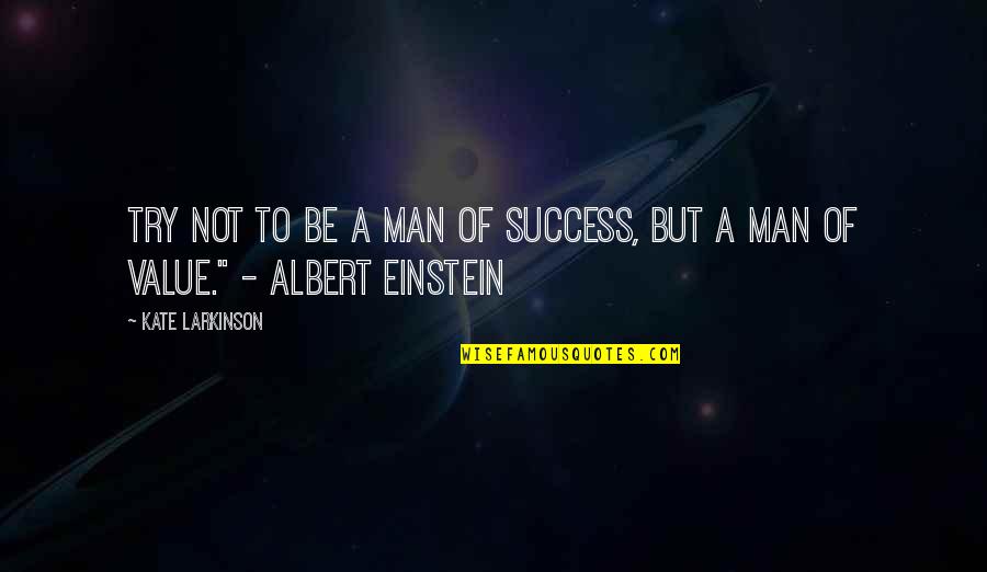 Book Of Birds Quotes By Kate Larkinson: Try not to be a man of success,
