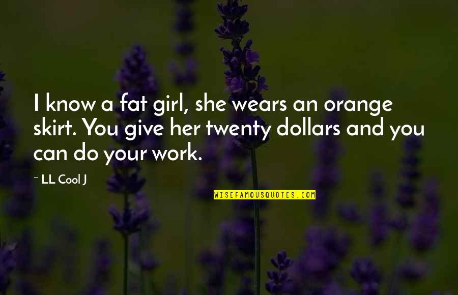 Book Of Birds Quotes By LL Cool J: I know a fat girl, she wears an Book Of Birds Quotes By LL Cool J: I know a fat girl, she wears an