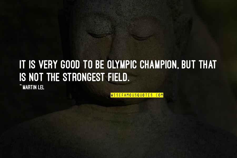 Book Of Birds Quotes By Martin Lel: It is very good to be Olympic champion,
