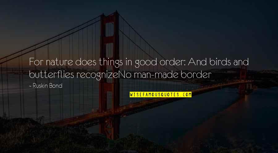Book Of Birds Quotes By Ruskin Bond: For nature does things in good order: And Book Of Birds Quotes By Ruskin Bond: For nature does things in good order: And