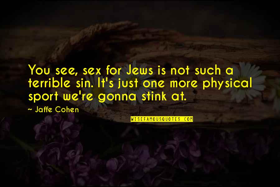 Book Of Cataclysm Quotes By Jaffe Cohen: You see, sex for Jews is not such