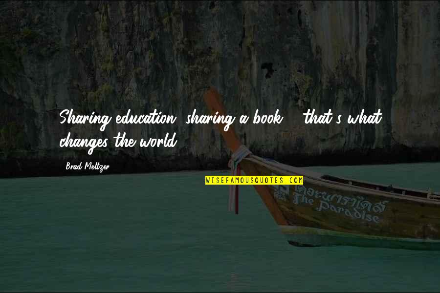 Book Of Changes Quotes By Brad Meltzer: Sharing education, sharing a book ... that's what