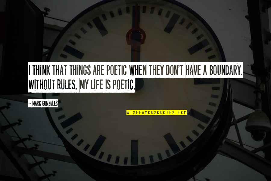 Book Of Delights Quotes By Mark Gonzales: I think that things are poetic when they Book Of Delights Quotes By Mark Gonzales: I think that things are poetic when they