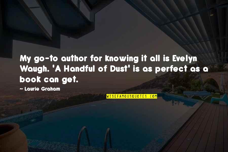 Book Of Dust Quotes By Laurie Graham: My go-to author for knowing it all is Book Of Dust Quotes By Laurie Graham: My go-to author for knowing it all is