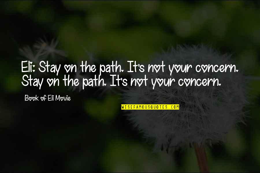 Book Of Eli Quotes By Book Of Eli Movie: Eli: Stay on the path. It's not your