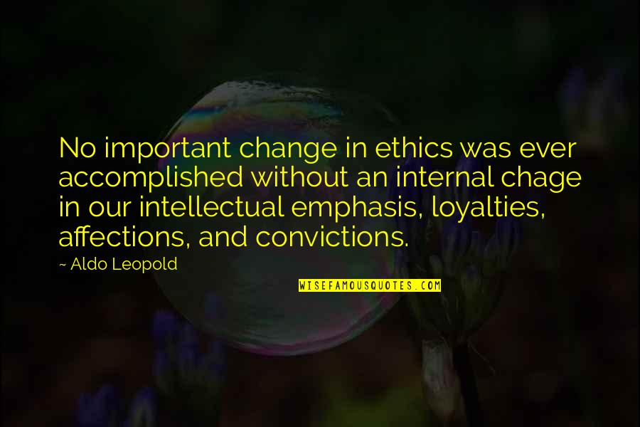 Book Of Embraces Quotes By Aldo Leopold: No important change in ethics was ever accomplished