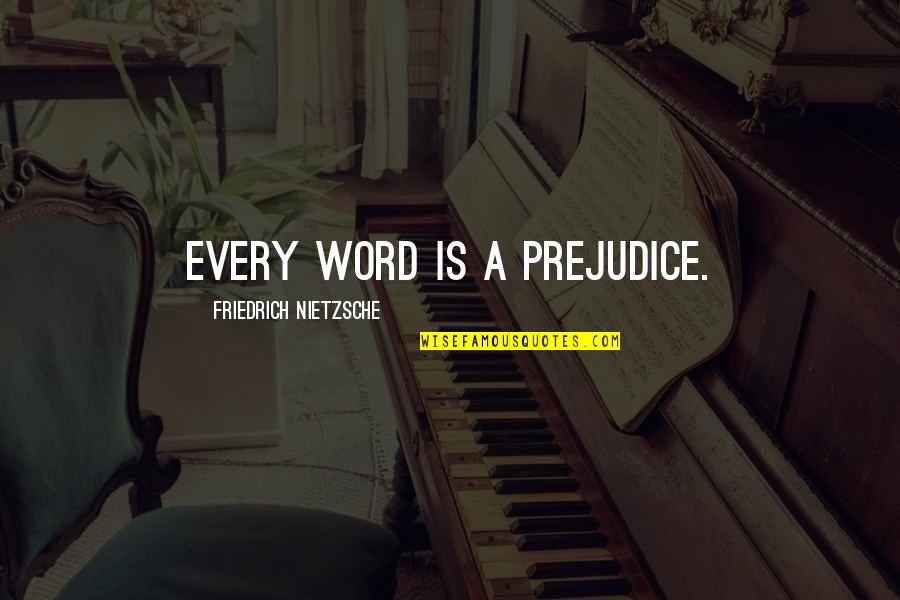 Book Of Evidence Quotes By Friedrich Nietzsche: Every word is a prejudice.