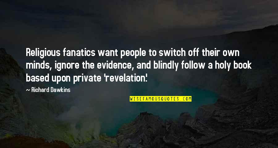 Book Of Evidence Quotes By Richard Dawkins: Religious fanatics want people to switch off their