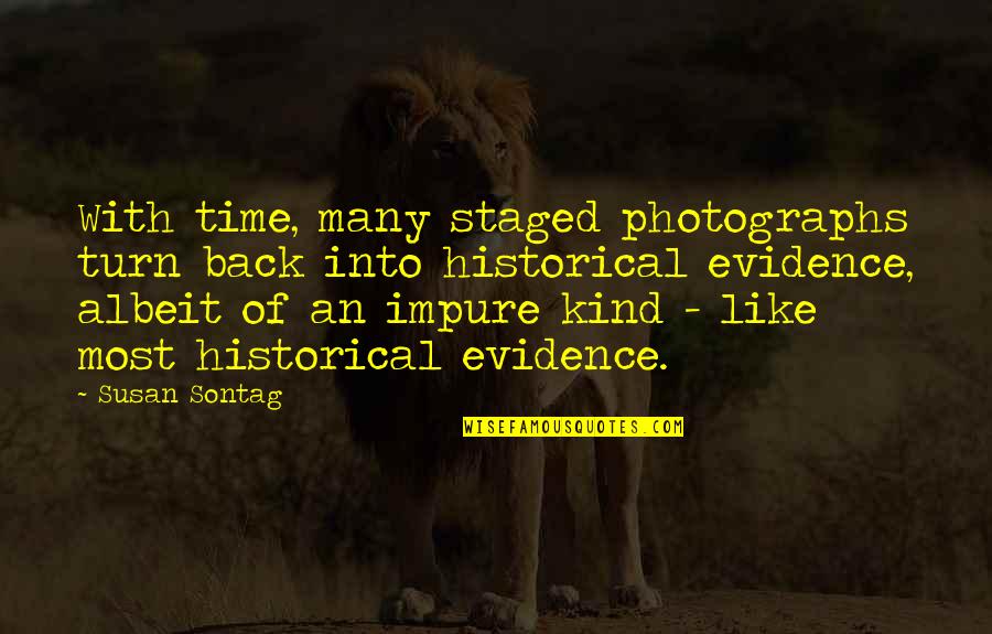 Book Of Evidence Quotes By Susan Sontag: With time, many staged photographs turn back into