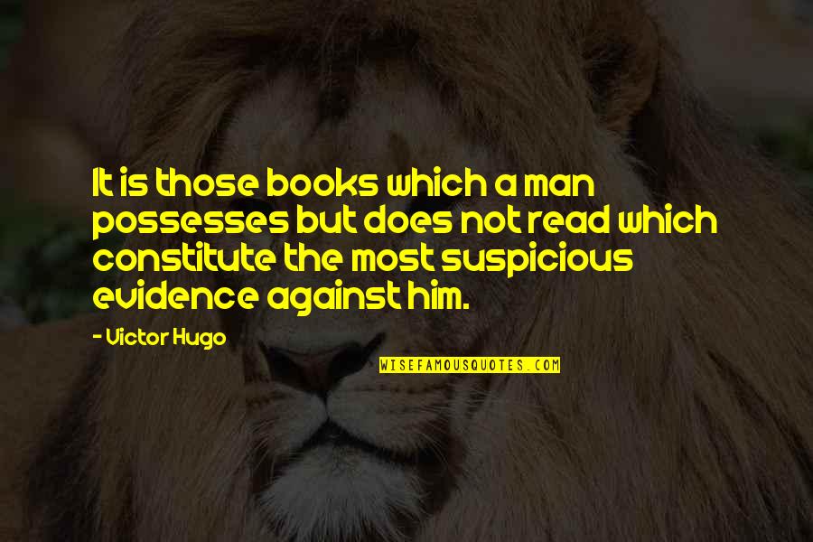 Book Of Evidence Quotes By Victor Hugo: It is those books which a man possesses