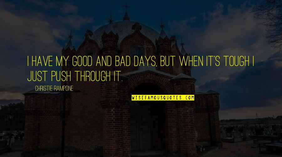Book Of Ezra Quotes By Christie Rampone: I have my good and bad days, but Book Of Ezra Quotes By Christie Rampone: I have my good and bad days, but