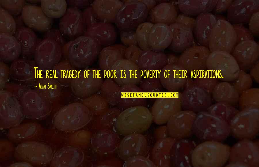 Book Of Five Rings Quotes By Adam Smith: The real tragedy of the poor is the