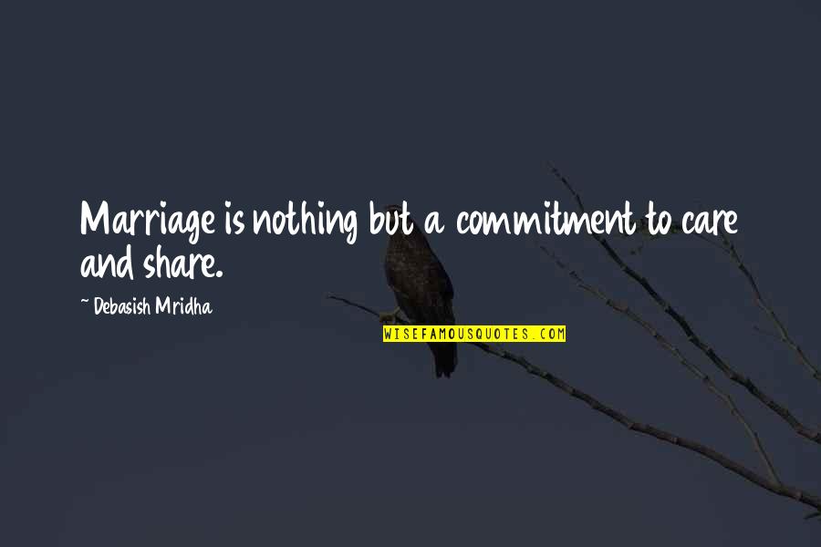 Book Of Genesis Famous Quotes By Debasish Mridha: Marriage is nothing but a commitment to care