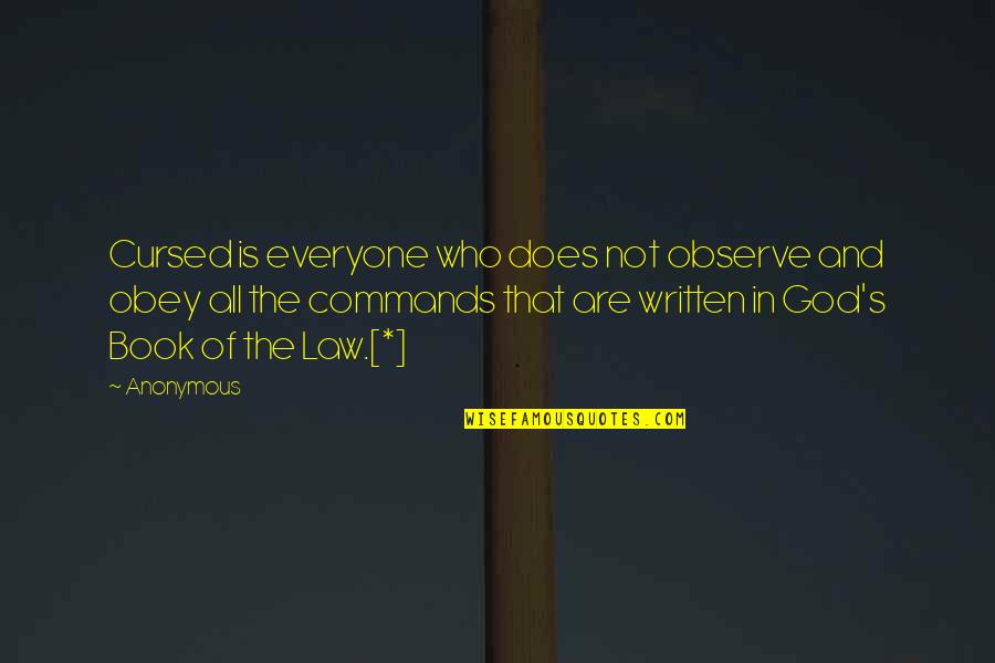 Book Of God Quotes By Anonymous: Cursed is everyone who does not observe and Book Of God Quotes By Anonymous: Cursed is everyone who does not observe and