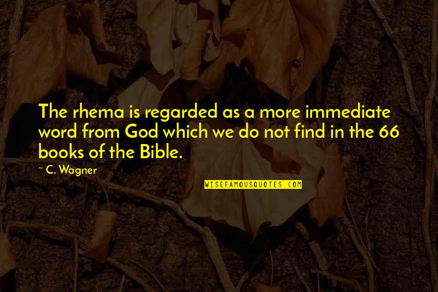 Book Of God Quotes By C. Wagner: The rhema is regarded as a more immediate Book Of God Quotes By C. Wagner: The rhema is regarded as a more immediate