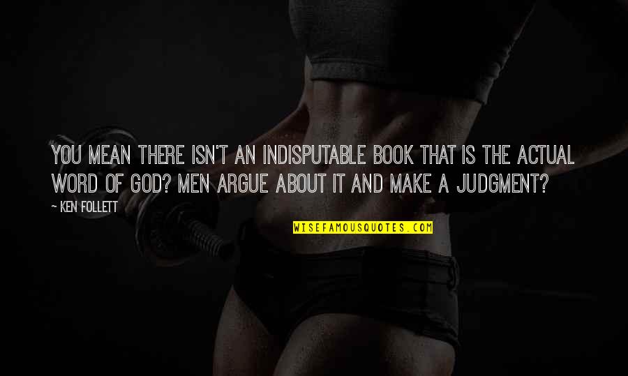 Book Of God Quotes By Ken Follett: You mean there isn't an indisputable book that Book Of God Quotes By Ken Follett: You mean there isn't an indisputable book that