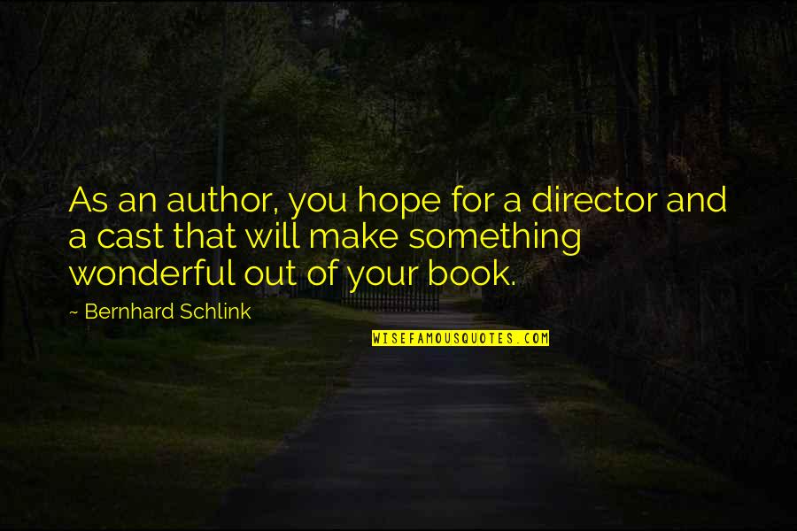 Book Of Hope Quotes By Bernhard Schlink: As an author, you hope for a director