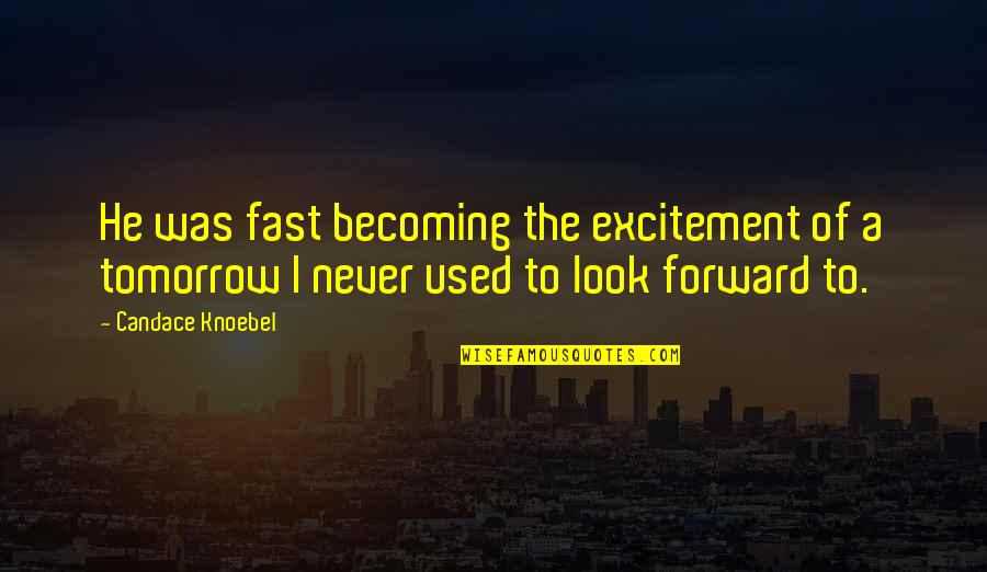 Book Of Hope Quotes By Candace Knoebel: He was fast becoming the excitement of a