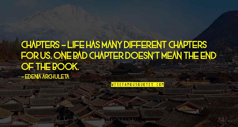Book Of Hope Quotes By Edenia Archuleta: Chapters - Life has many different chapters for