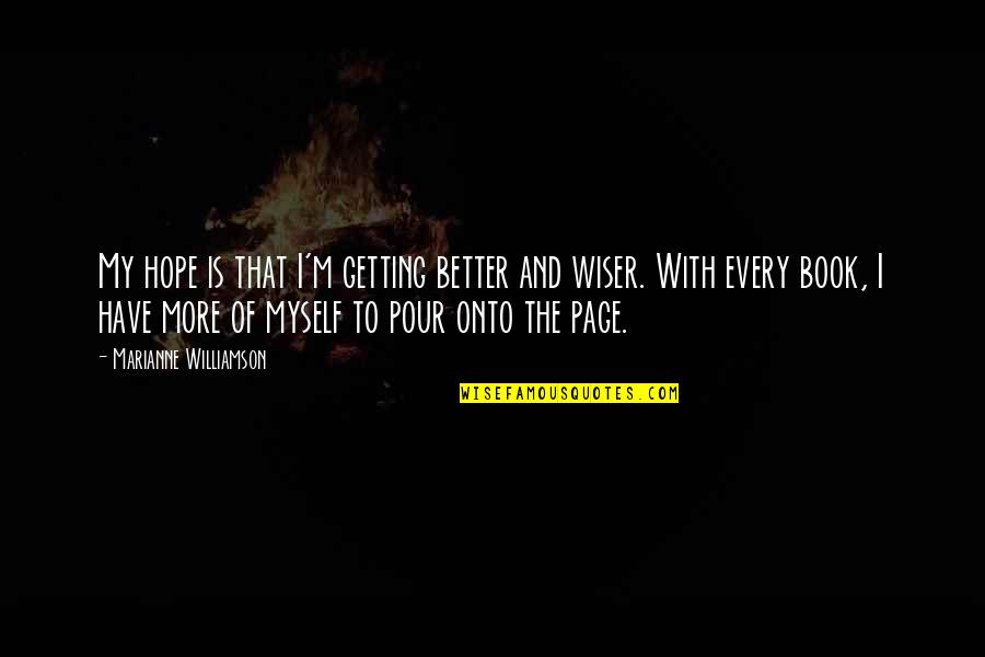 Book Of Hope Quotes By Marianne Williamson: My hope is that I'm getting better and