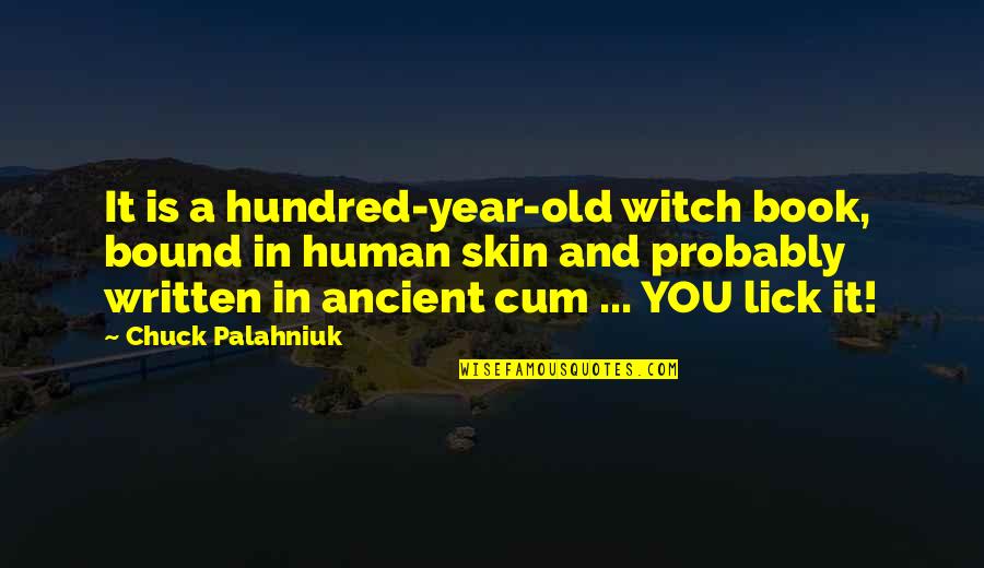 Book Of Human Skin Quotes By Chuck Palahniuk: It is a hundred-year-old witch book, bound in