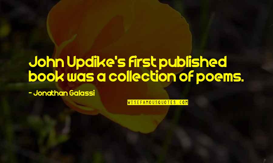 Book Of John Quotes By Jonathan Galassi: John Updike's first published book was a collection