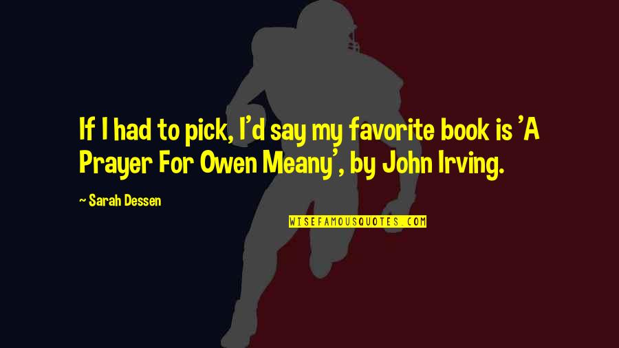Book Of John Quotes By Sarah Dessen: If I had to pick, I'd say my Book Of John Quotes By Sarah Dessen: If I had to pick, I'd say my