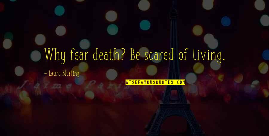 Book Of Judges Quotes By Laura Marling: Why fear death? Be scared of living.