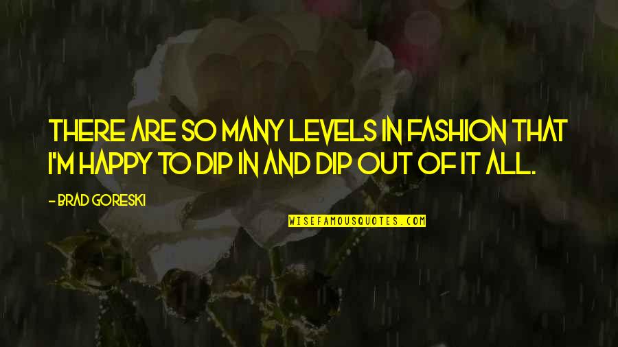 Book Of Kindred Quotes By Brad Goreski: There are so many levels in fashion that