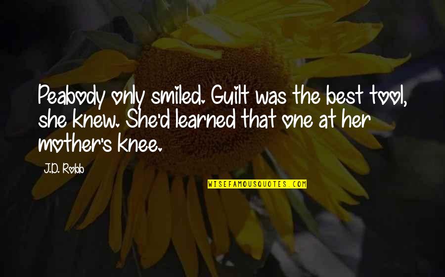 Book Of Kindred Quotes By J.D. Robb: Peabody only smiled. Guilt was the best tool, Book Of Kindred Quotes By J.D. Robb: Peabody only smiled. Guilt was the best tool,