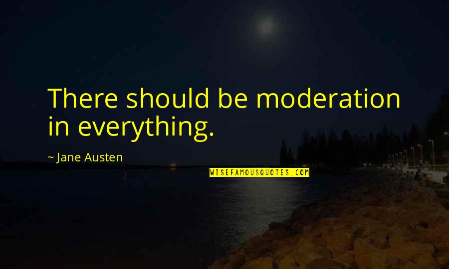Book Of Kindred Quotes By Jane Austen: There should be moderation in everything. Book Of Kindred Quotes By Jane Austen: There should be moderation in everything.