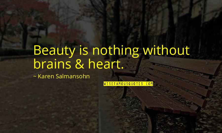 Book Of Kindred Quotes By Karen Salmansohn: Beauty is nothing without brains & heart. Book Of Kindred Quotes By Karen Salmansohn: Beauty is nothing without brains & heart.