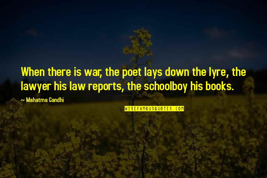 Book Of Law Quotes By Mahatma Gandhi: When there is war, the poet lays down