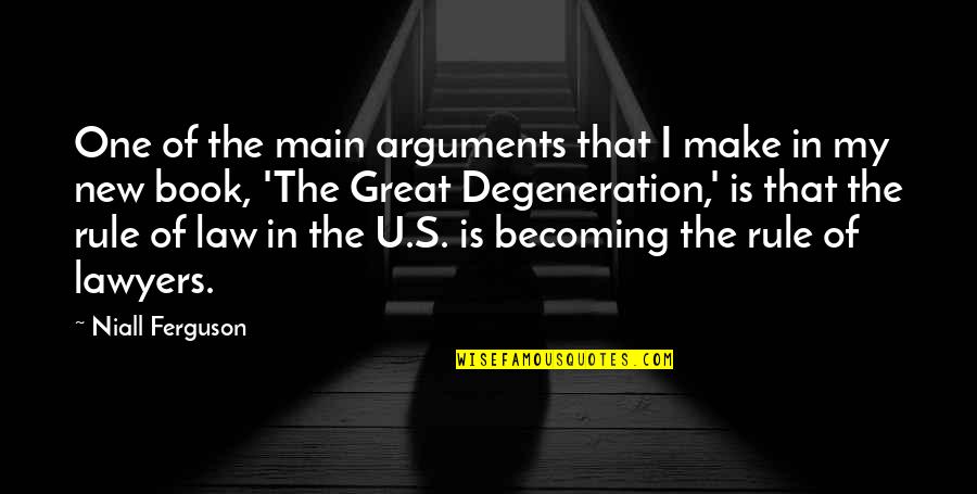 Book Of Law Quotes By Niall Ferguson: One of the main arguments that I make