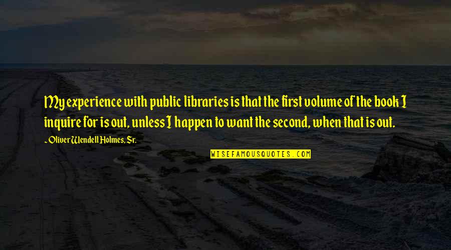 Book Of Law Quotes By Oliver Wendell Holmes, Sr.: My experience with public libraries is that the