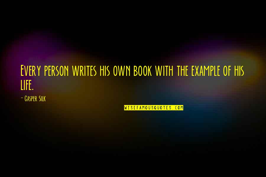 Book Of Life Quotes By Casper Silk: Every person writes his own book with the