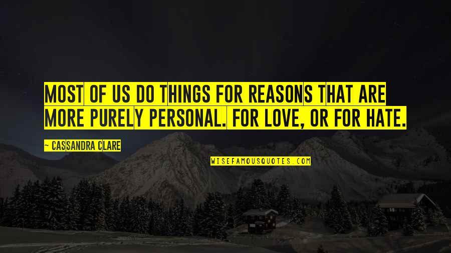 Book Of Life Quotes By Cassandra Clare: Most of us do things for reasons that