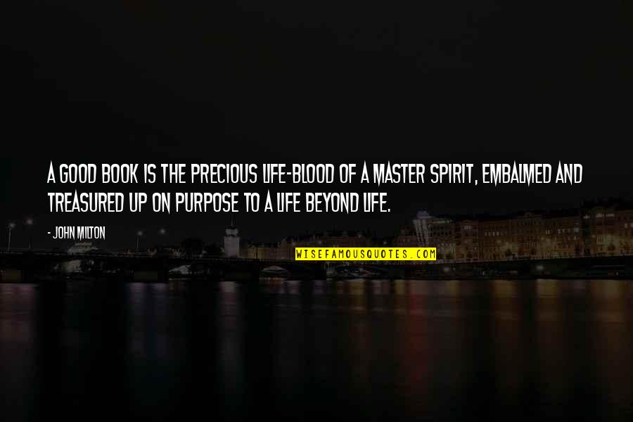 Book Of Life Quotes By John Milton: A good book is the precious life-blood of