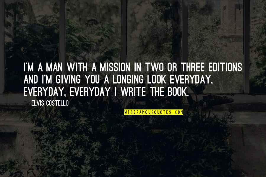 Book Of Longing Quotes By Elvis Costello: I'm a man with a mission in two