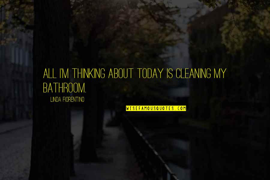 Book Of Matthew Bible Quotes By Linda Fiorentino: All I'm thinking about today is cleaning my