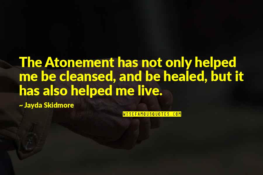 Book Of Mormon Lds Quotes By Jayda Skidmore: The Atonement has not only helped me be