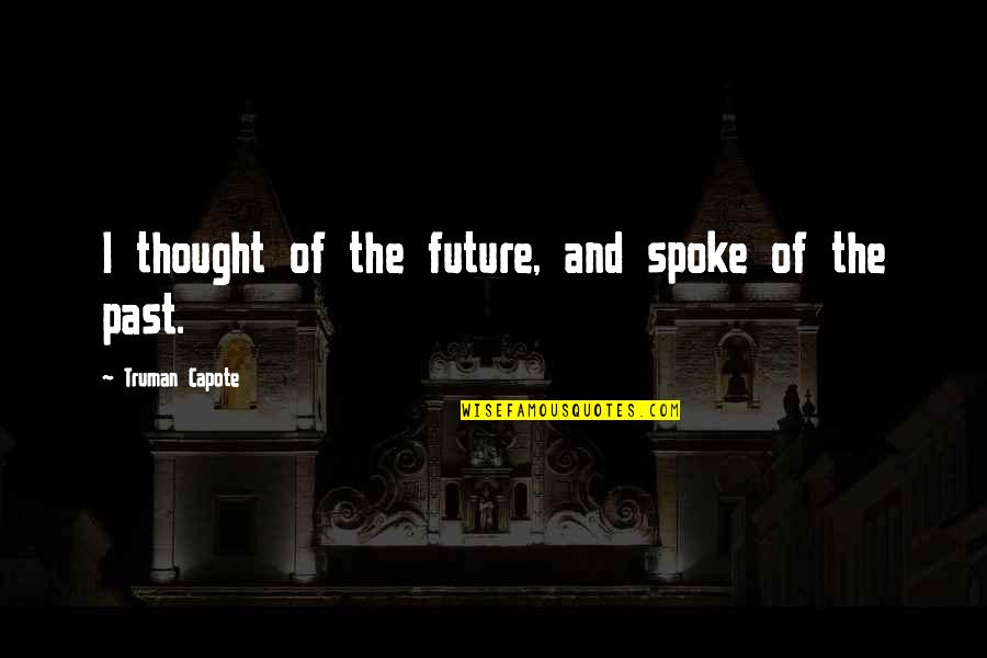 Book Of Mormon Missionary Quotes By Truman Capote: I thought of the future, and spoke of Book Of Mormon Missionary Quotes By Truman Capote: I thought of the future, and spoke of