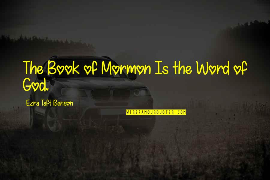 Book Of Mormon Quotes By Ezra Taft Benson: The Book of Mormon Is the Word of