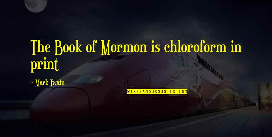 Book Of Mormon Quotes By Mark Twain: The Book of Mormon is chloroform in print