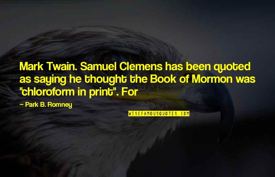Book Of Mormon Quotes By Park B. Romney: Mark Twain. Samuel Clemens has been quoted as