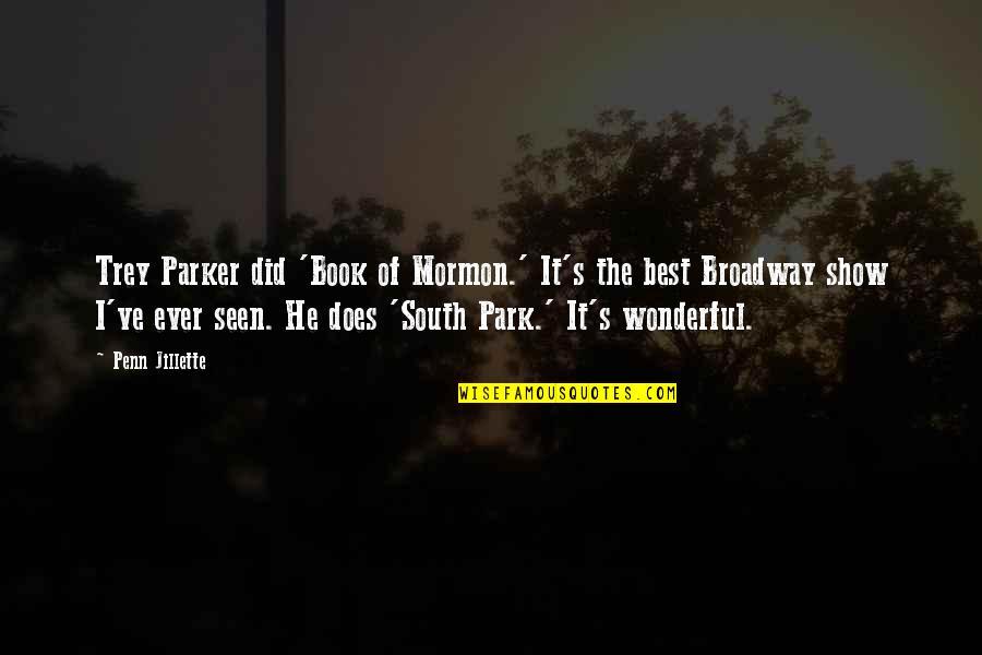 Book Of Mormon Quotes By Penn Jillette: Trey Parker did 'Book of Mormon.' It's the