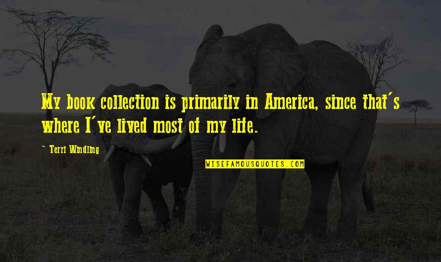 Book Of My Life Quotes By Terri Windling: My book collection is primarily in America, since Book Of My Life Quotes By Terri Windling: My book collection is primarily in America, since