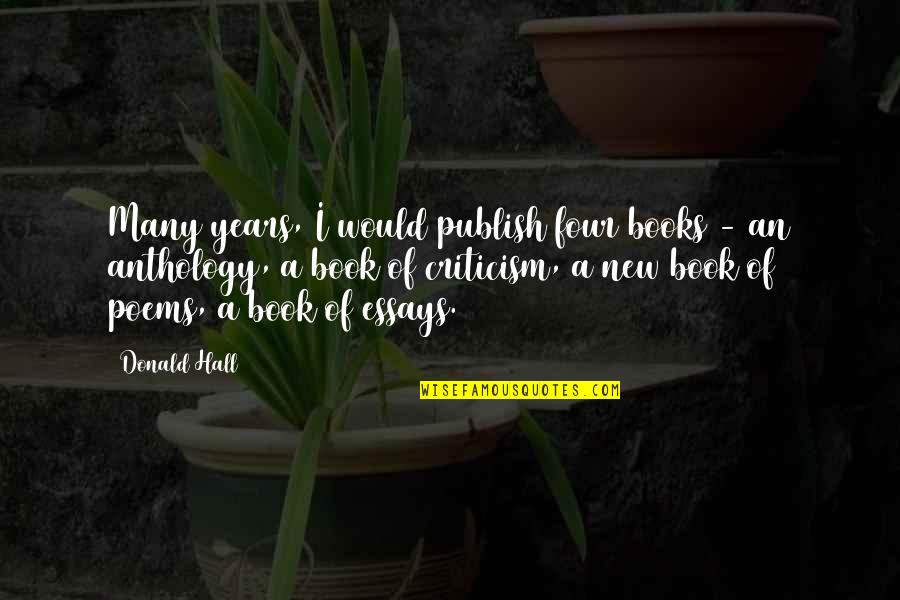 Book Of Poems Quotes By Donald Hall: Many years, I would publish four books -